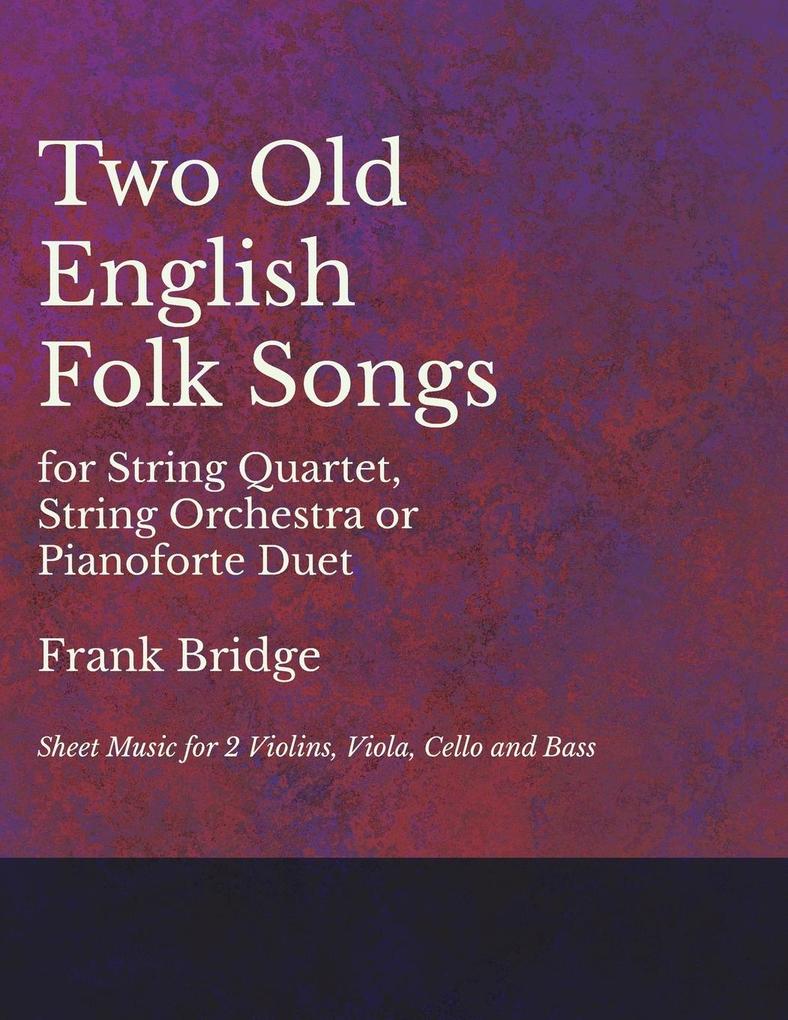 2 Old English Songs for String Quartet String Orchestra or Pianoforte Duet - Sheet Music for 2 Violins Viola Cello and Bass
