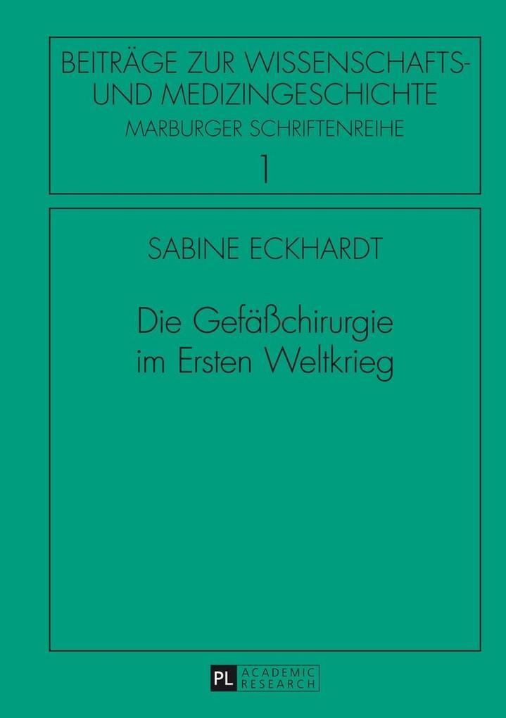 Die Gefaechirurgie im Ersten Weltkrieg - Eckhardt Sabine Eckhardt