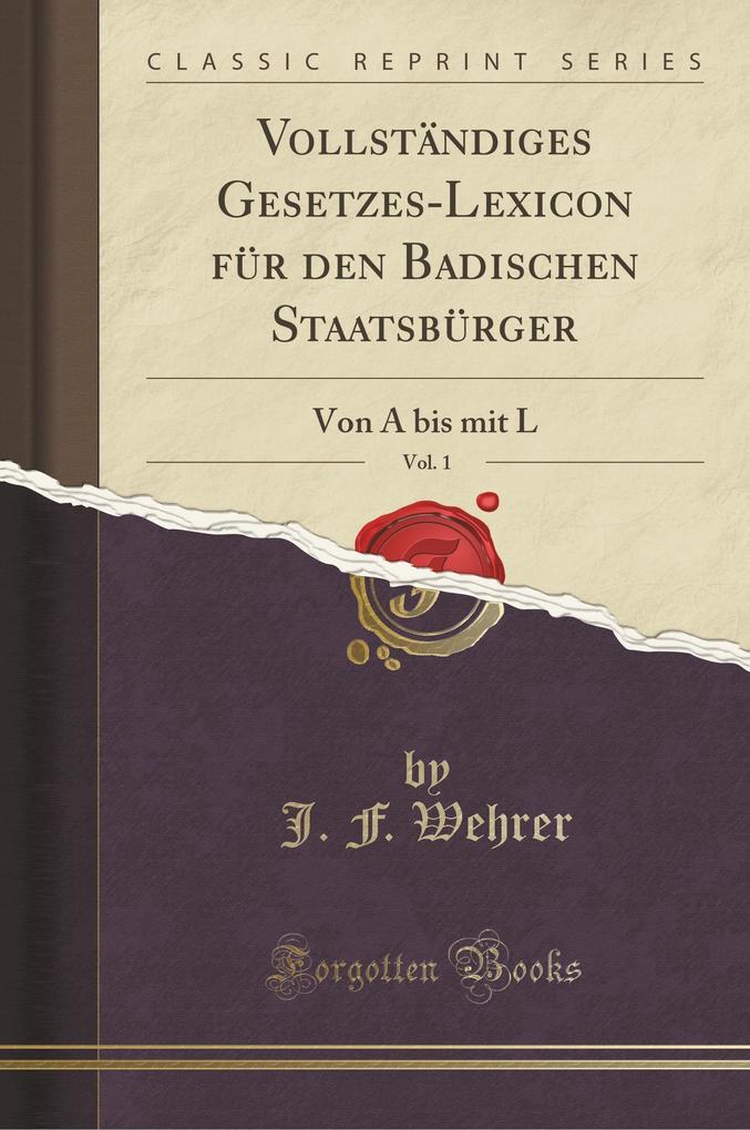 Vollständiges Gesetzes-Lexicon für den Badischen Staatsbürger, Vol. 1 als Taschenbuch von J. F. Wehrer
