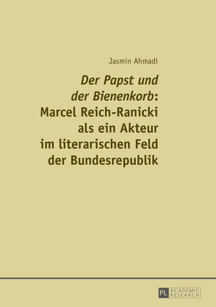 Der Papst und der Bienenkorb Marcel Reich-Ranicki als ein Akteur im literarischen Feld der Bundesrepublik