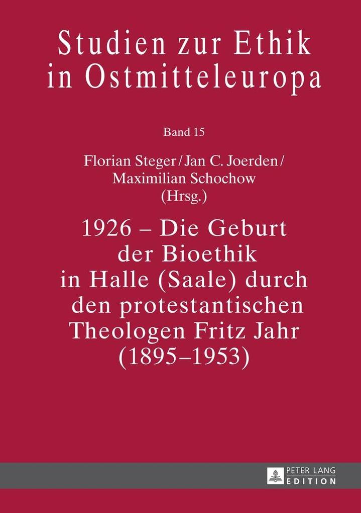 1926 - Die Geburt der Bioethik in Halle (Saale) durch den protestantischen Theologen Fritz Jahr (1895-1953)