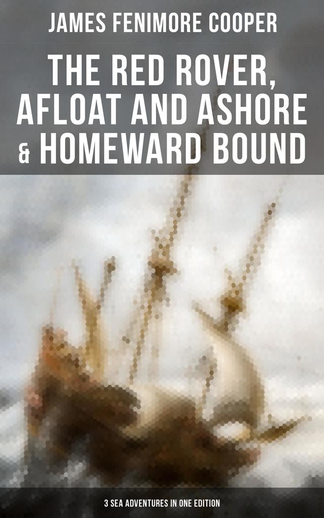 The Red Rover Afloat and Ashore & Homeward Bound - 3 Sea Adventures in One Edition