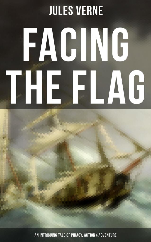Facing the Flag (An Intriguing Tale of Piracy Action & Adventure)