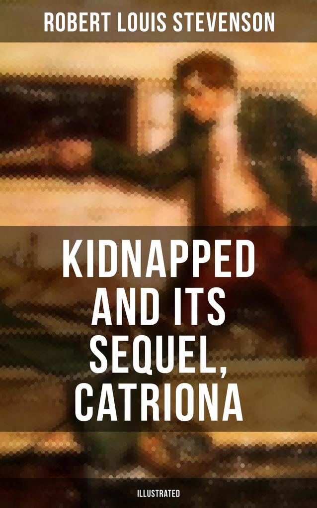 KIDNAPPED and Its Sequel Catriona (Illustrated)