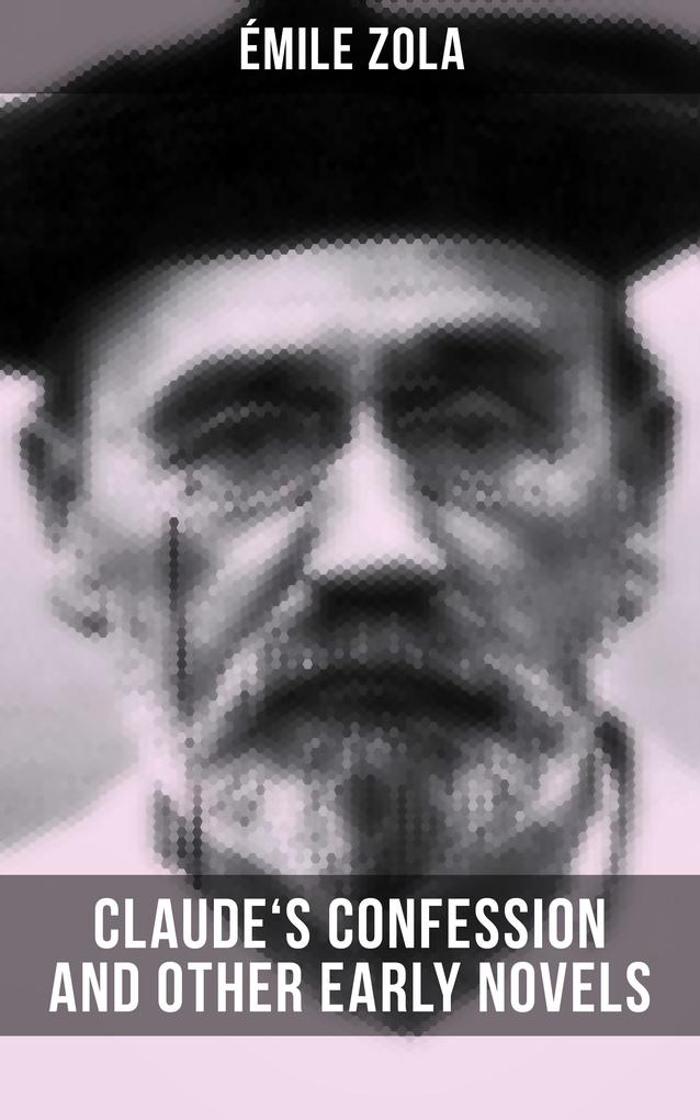 Claude‘s Confession and Other Early Novels of Émile Zola