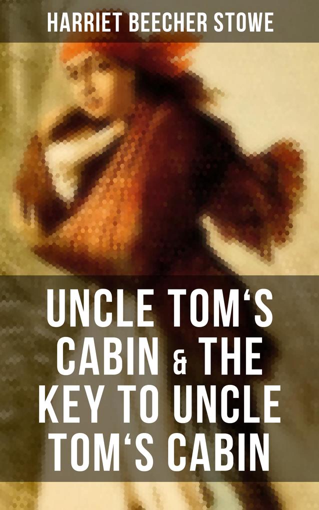 Uncle Tom‘s Cabin & The Key to Uncle Tom‘s Cabin