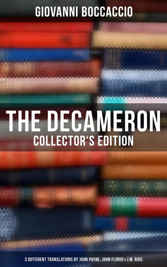 The Decameron: Collector‘s Edition: 3 Different Translations by John Payne John Florio & J.M. Rigg