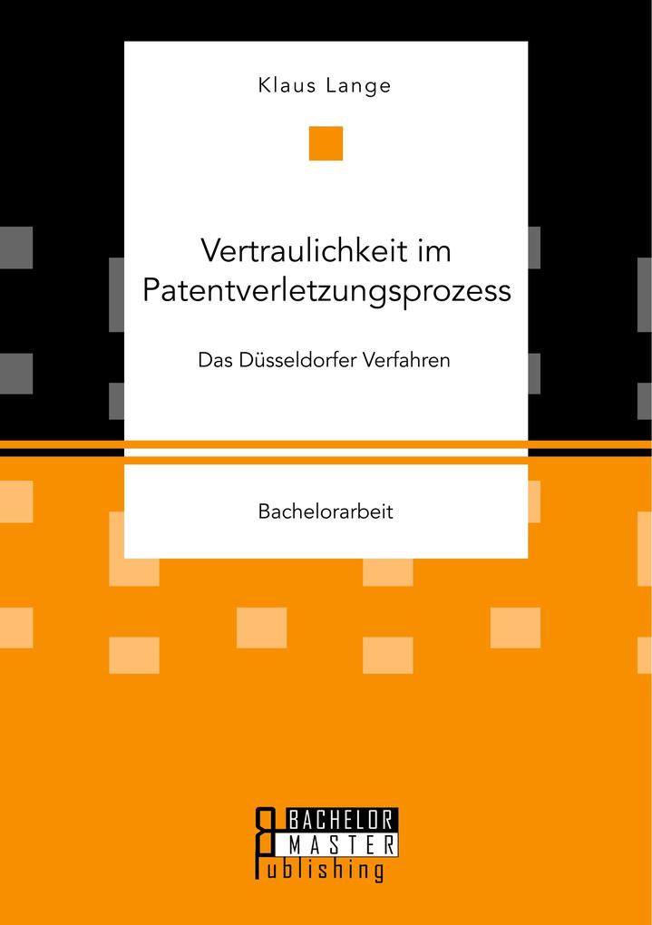 Vertraulichkeit im Patentverletzungsprozess. Das Düsseldorfer Verfahren