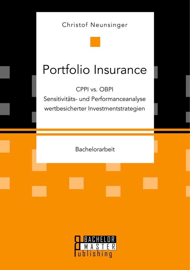 Portfolio Insurance: CPPI vs. OBPI. Sensitivitäts- und Performanceanalyse wertbesicherter Investmentstrategien