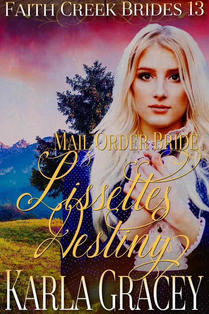 Mail Order Bride - Lisette‘s Destiny (Faith Creek Brides #13)