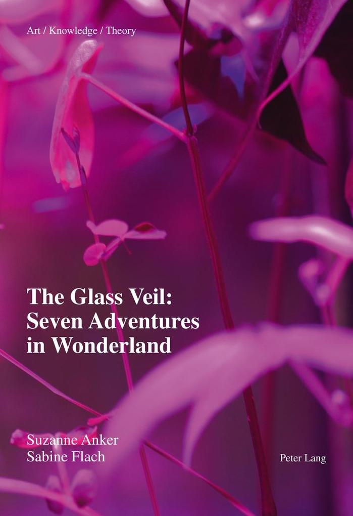 Glass Veil: Seven Adventures in Wonderland - Anker Suzanne Anker