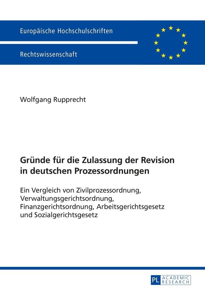 Gruende fuer die Zulassung der Revision in deutschen Prozessordnungen - Rupprecht Wolfgang Rupprecht