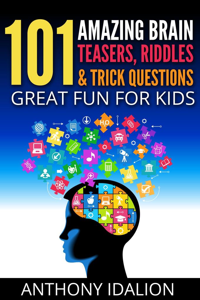 101 Amazing Brain Teasers Riddles and Trick Questions: Great Fun for Kids