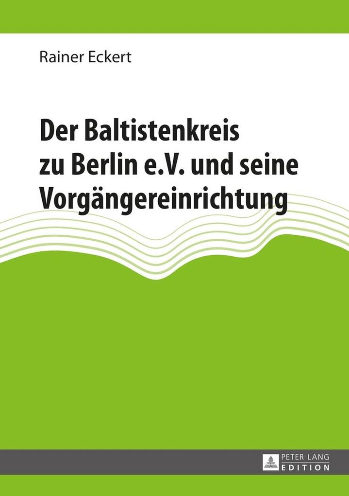 Der Baltistenkreis zu Berlin e.V. und seine Vorgaengereinrichtung - Eckert Rainer Eckert