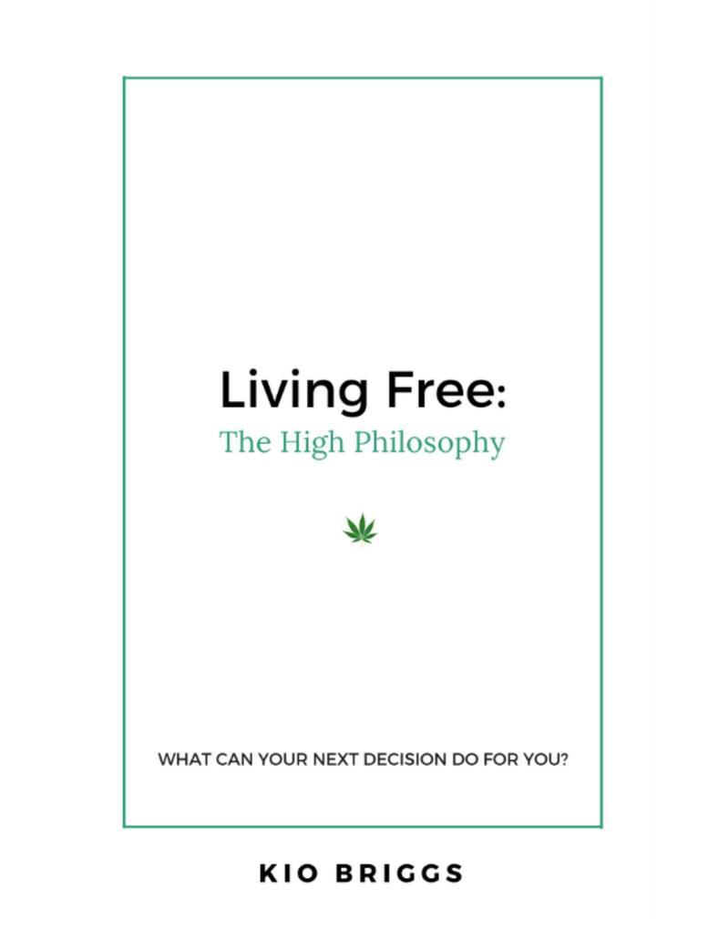 Living Free: The High Philosophy - What Can Your Next Decision Do for You?
