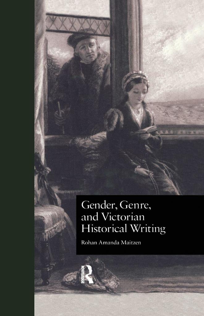 Gender Genre and Victorian Historical Writing