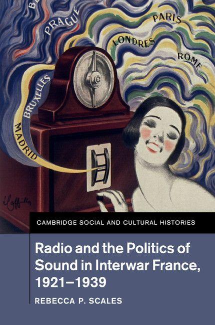 Radio and the Politics of Sound in Interwar France 1921-1939