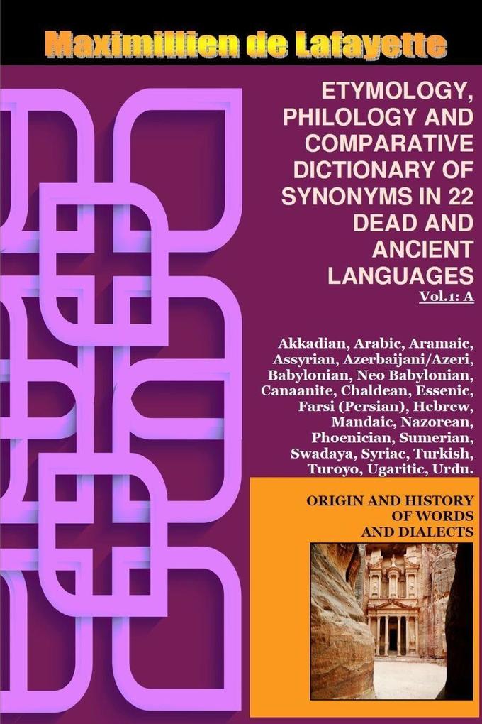 Vol.1. ETYMOLOGY PHILOLOGY AND COMPARATIVE DICTIONARY OF SYNONYMS IN 22 DEAD AND ANCIENT LANGUAGES
