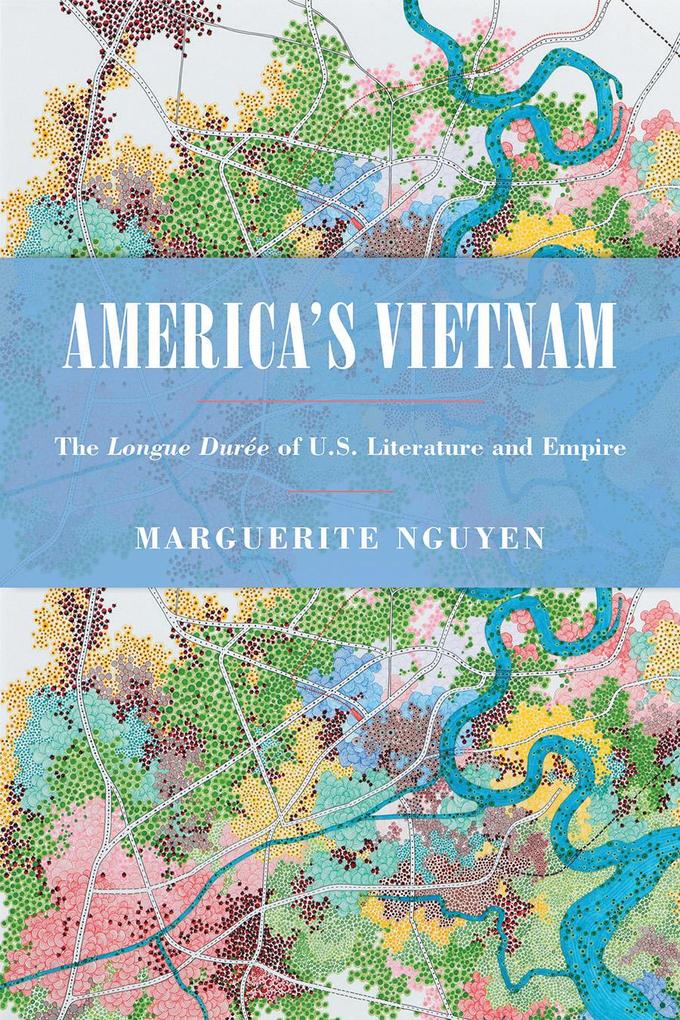 America‘s Vietnam: The Longue Durée of U.S. Literature and Empire