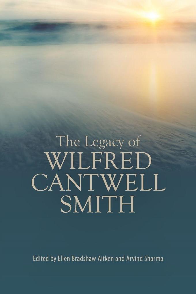 The Legacy of Wilfred Cantwell Smith
