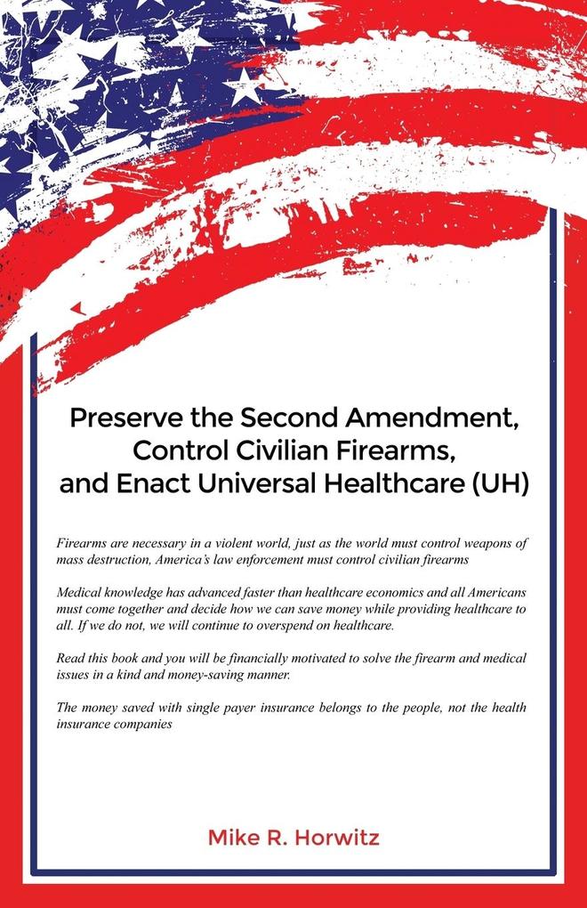Preserve the Second Amendment Control Civilian Firearms and Enact Universal Healthcare (UH)