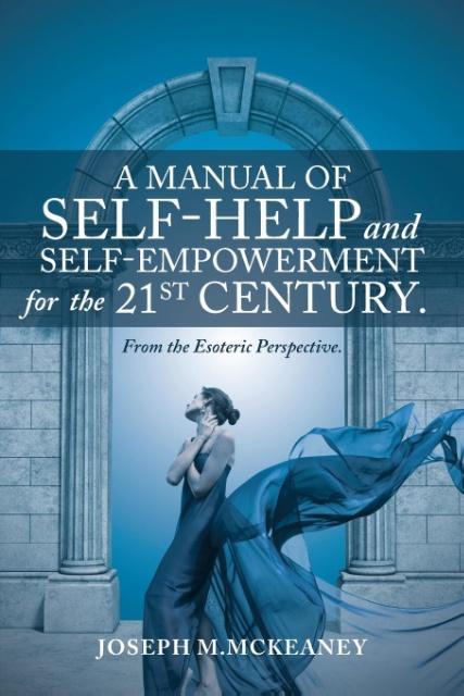 A Manual of Self-Help and Self-Empowerment for the 21st Century.
