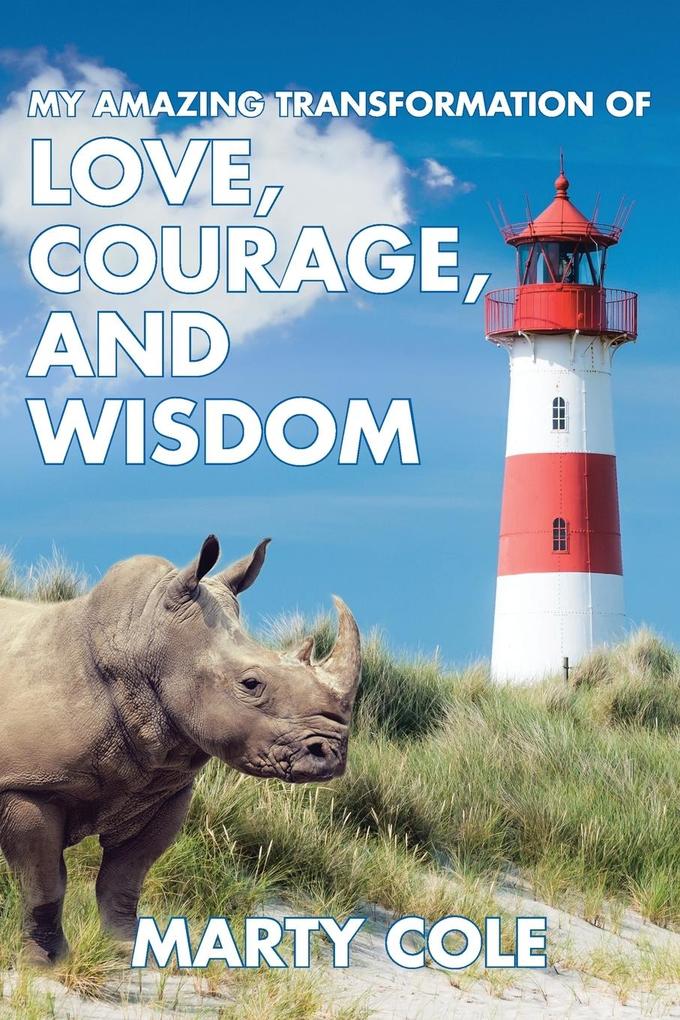 My Amazing Transformation of Love Courage and Wisdom