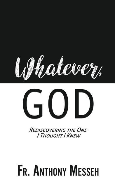 Whatever God: Rediscovering the One I Thought I Knew
