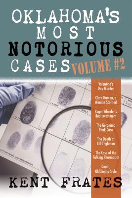 Oklahoma‘s Most Notorious Cases Volume #2: Valentine‘s Day Murder Clara Hamon a Woman Scorned Roger Wheeler‘s Bad Investment Geronimo Bank Case De