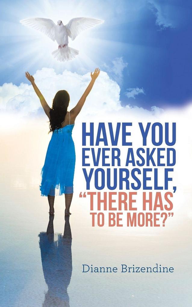 Have you ever asked yourself 'There Has To Be More?'