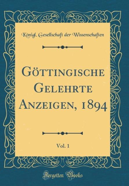 Göttingische Gelehrte Anzeigen, 1894, Vol. 1 (Classic Reprint)