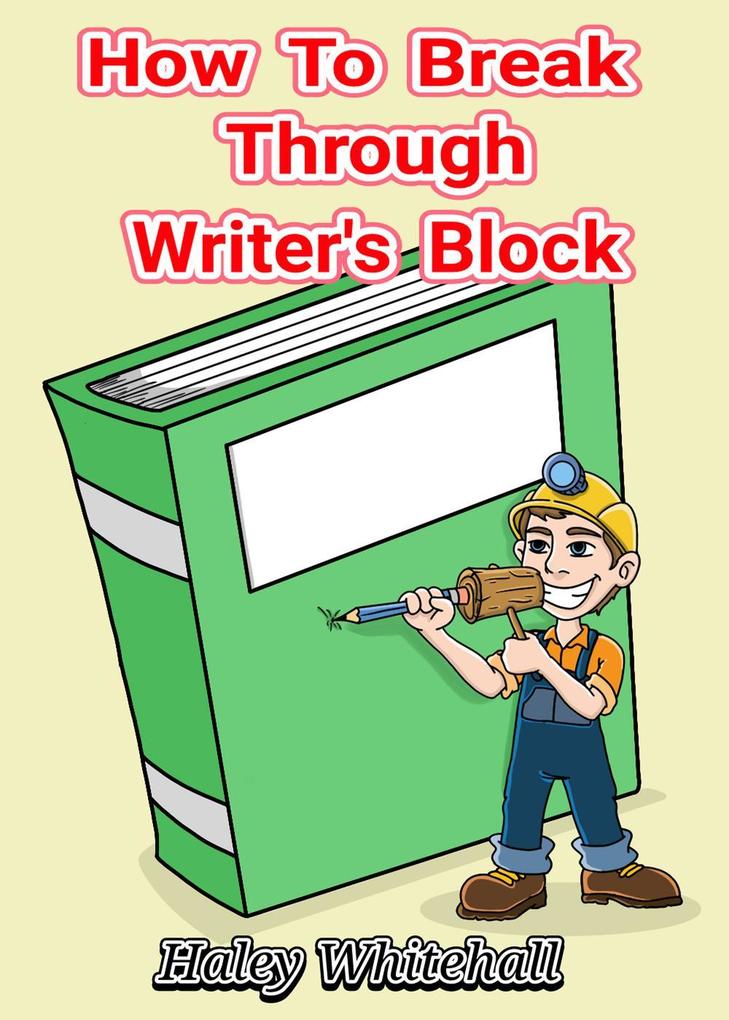 How To Break Through Writer‘s Block (Writing How-to Guide #1)