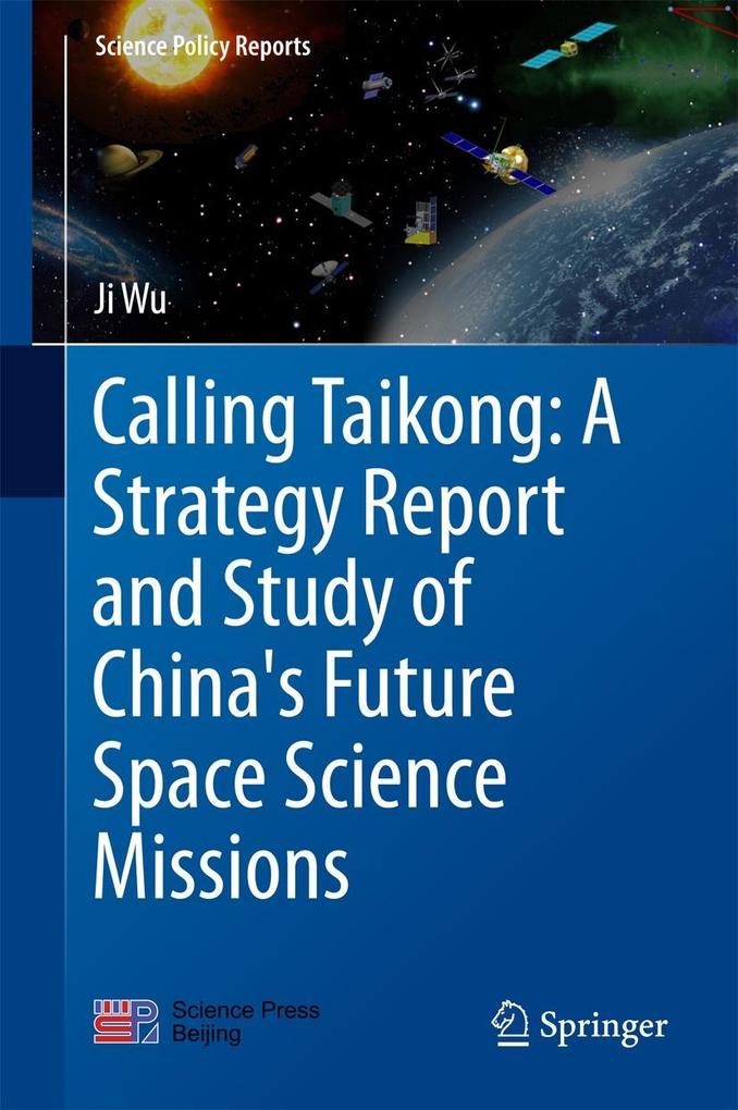 Calling Taikong: A Strategy Report and Study of China's Future Space Science Missions - Ji Wu