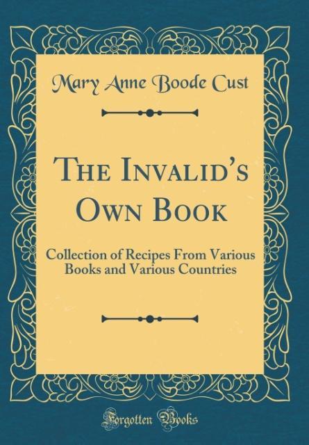 The Invalid´s Own Book als Buch von Mary Anne Boode Cust - Mary Anne Boode Cust