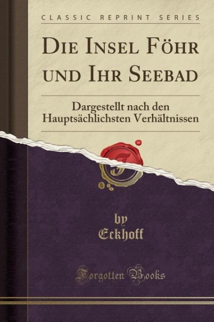 Die Insel Föhr und Ihr Seebad: Dargestellt nach den Hauptsächlichsten Verhältnissen (Classic Reprint)