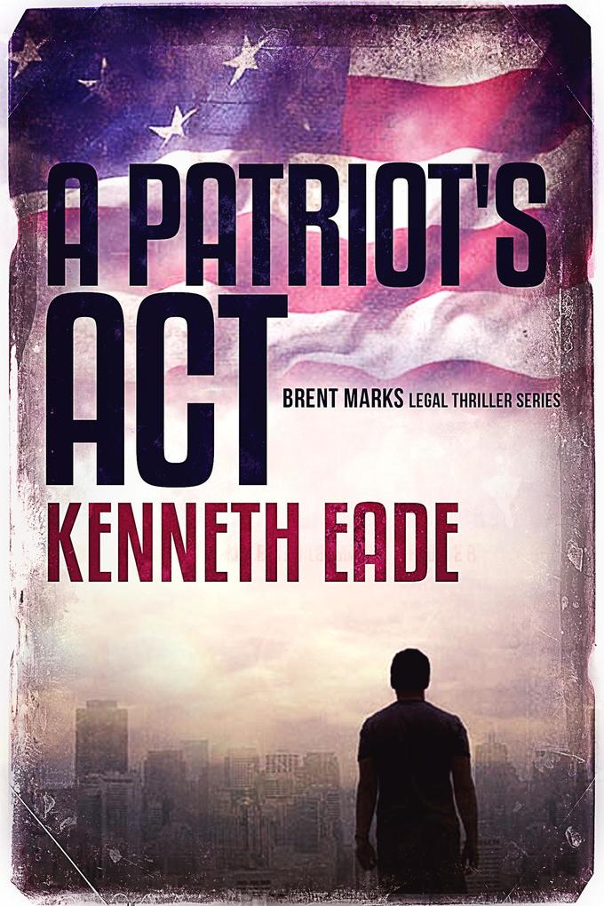 A Patriot‘s Act (Brent Marks Legal Thriller Series #1)