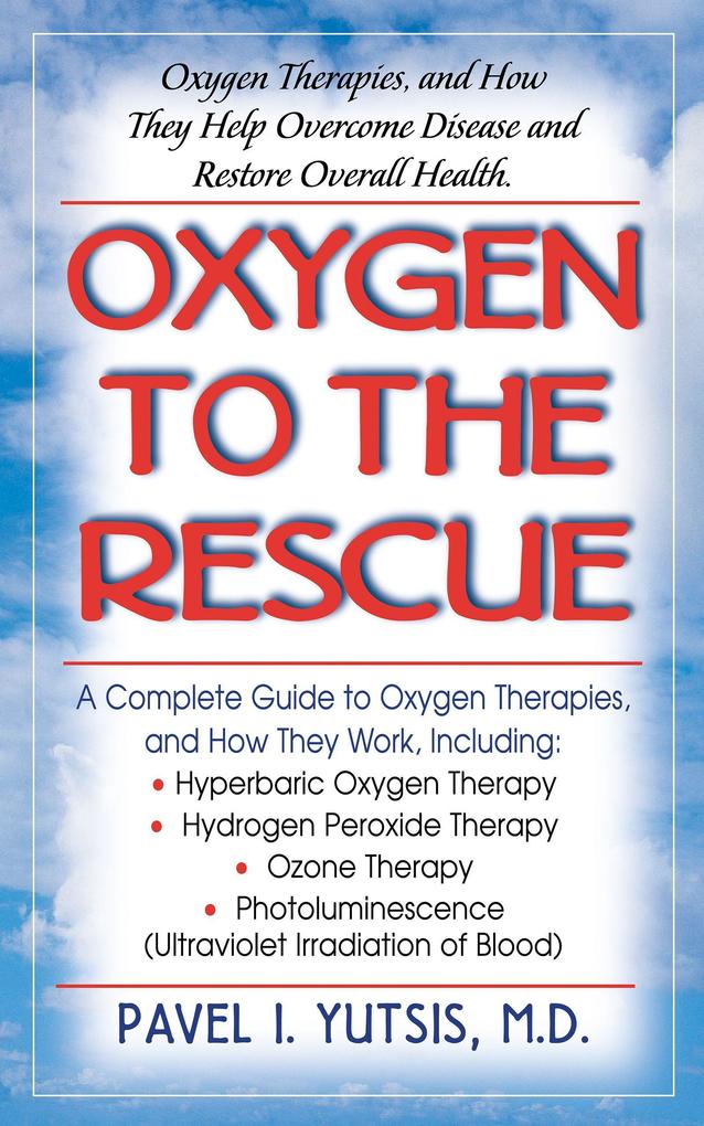 Oxygen to the Rescue: Oxygen Therapies and How They Help Overcome Disease and Restore Overall Health