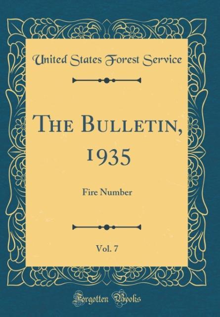 The Bulletin, 1935, Vol. 7 als Buch von United States Forest Service - United States Forest Service