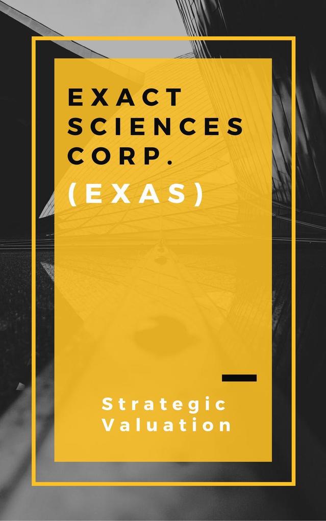 Exact Sciences Corporation (Strategic Valuation #1)