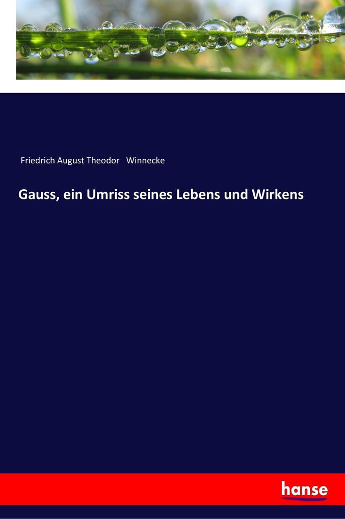 Gauss ein Umriss seines Lebens und Wirkens