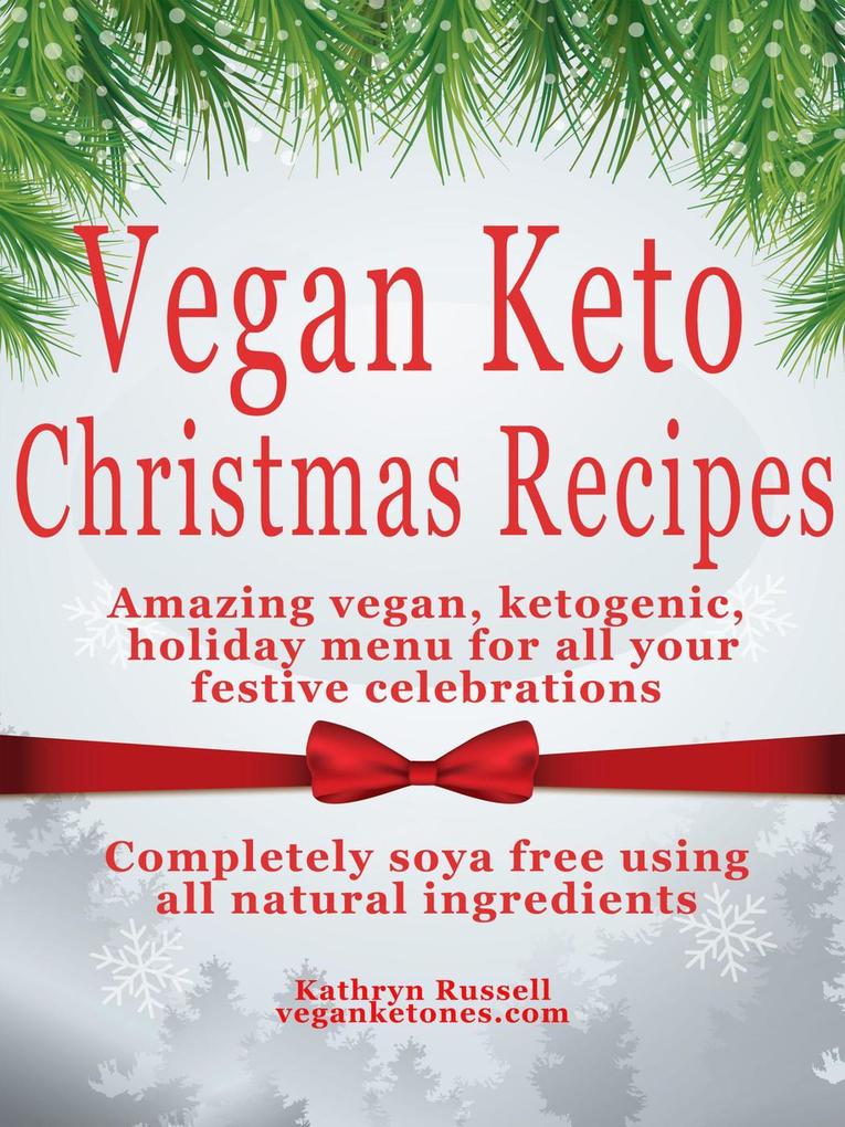 Vegan Keto (Festive Menu Recipes For A Vegan Keto Christmas)