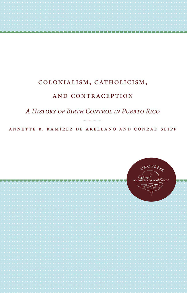 Colonialism, Catholicism, and Contraception als eBook Download von Annette B. Ramírez de Arellano, Conrad Seipp - Annette B. Ramírez de Arellano, Conrad Seipp