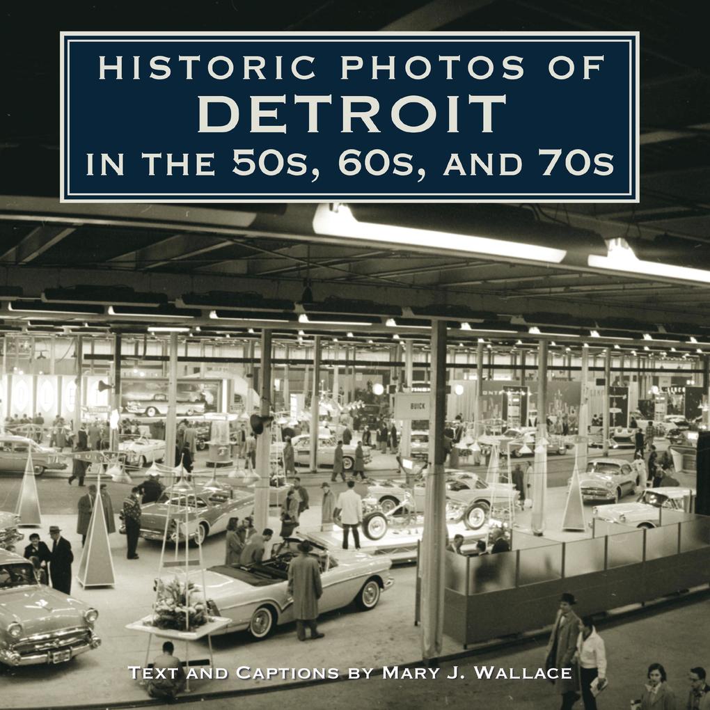 Historic Photos of Detroit in the 50s 60s and 70s