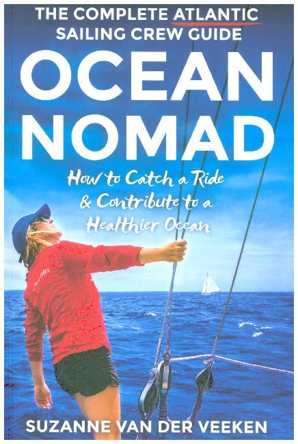 Ocean Nomad: The Complete Atlantic Sailing Crew Guide - How to Catch a Ride & Contribute to a Healthier Ocean