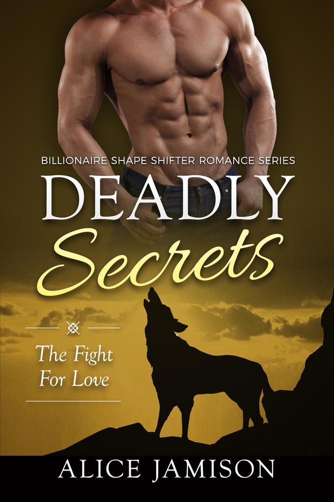 Deadly Secrets The Fight for Love (Billionaire Shape-Shifter Romance Series Book 3)
