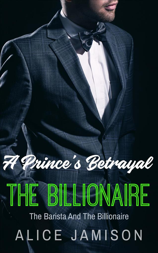 A Prince‘s Betrayal The Barista And The Billionaire Book 2 (Seducing The Billionaire #2)