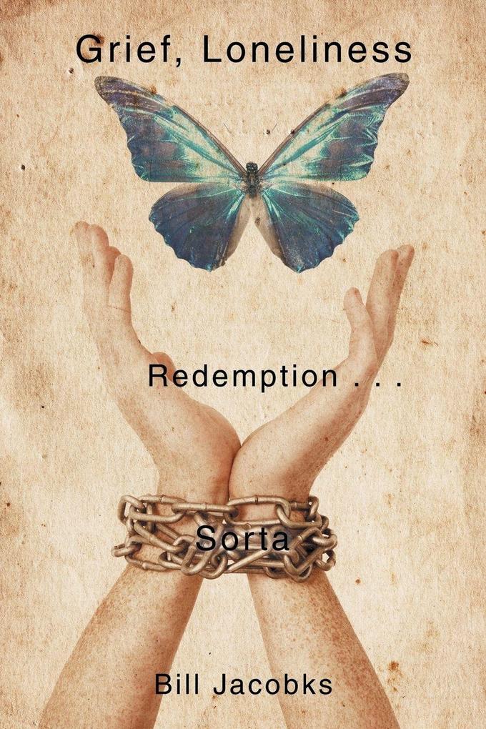 Grief Loneliness and Redemption . . . Sorta