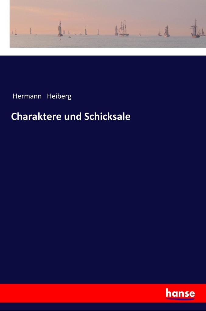 Charaktere und Schicksale - Hermann Heiberg