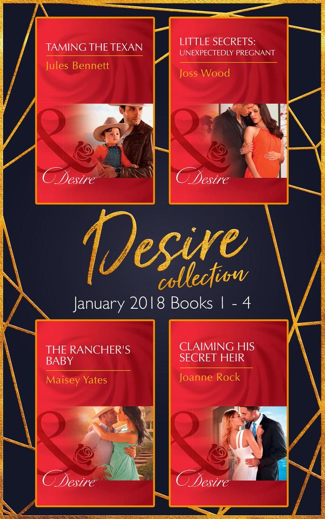 Desire Collection: January Books 1 - 4: Taming the Texan / Little Secrets: Unexpectedly Pregnant / The Rancher‘s Baby / Claiming His Secret Heir