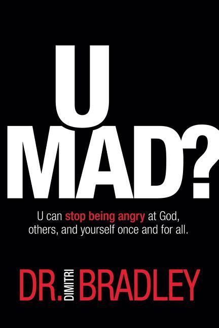 U Mad?: U can stop being angry at God others and yourself once and for all.